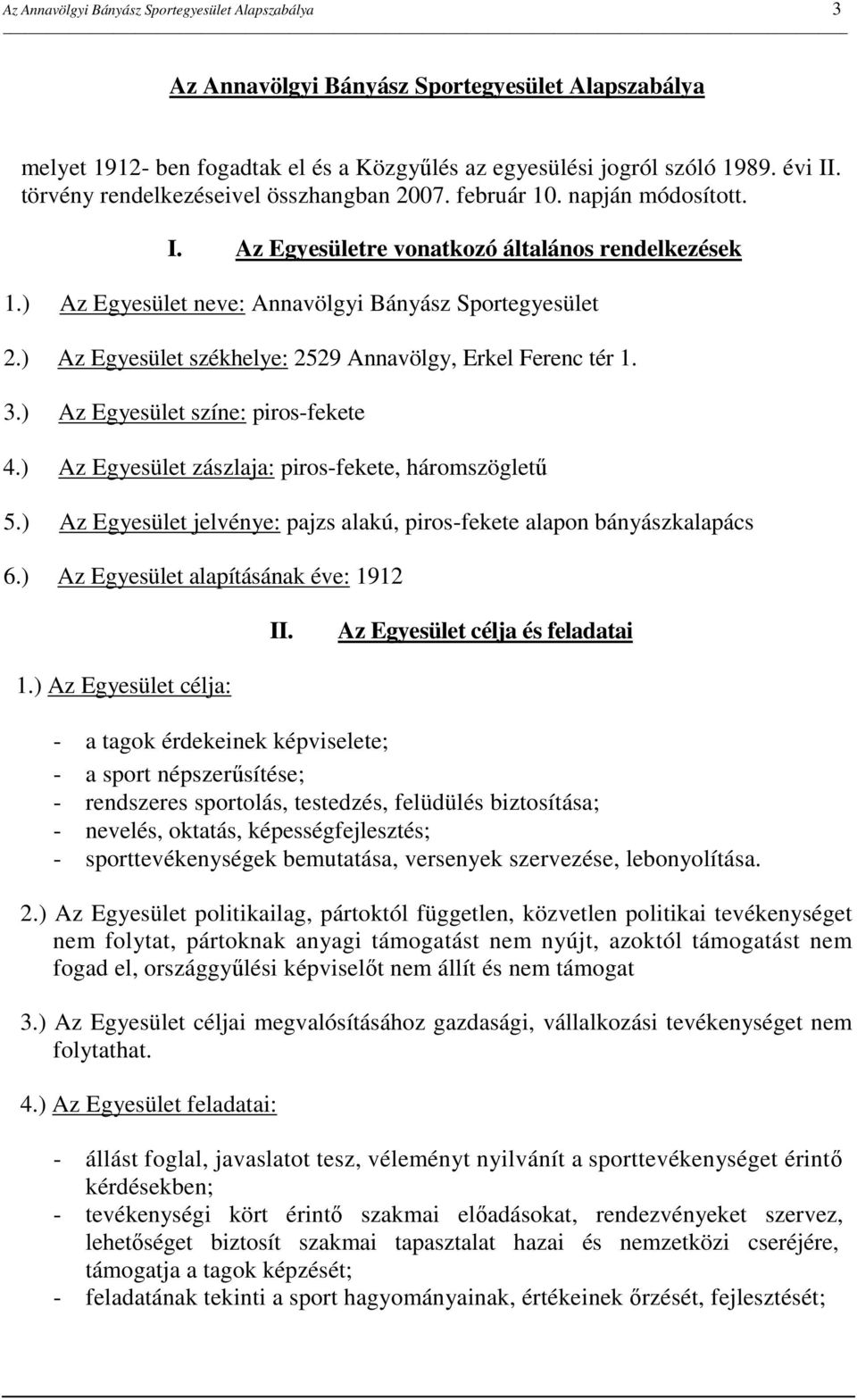 ) Az Egyesület székhelye: 2529 Annavölgy, Erkel Ferenc tér 1. 3.) Az Egyesület színe: piros-fekete 4.) Az Egyesület zászlaja: piros-fekete, háromszöglető 5.