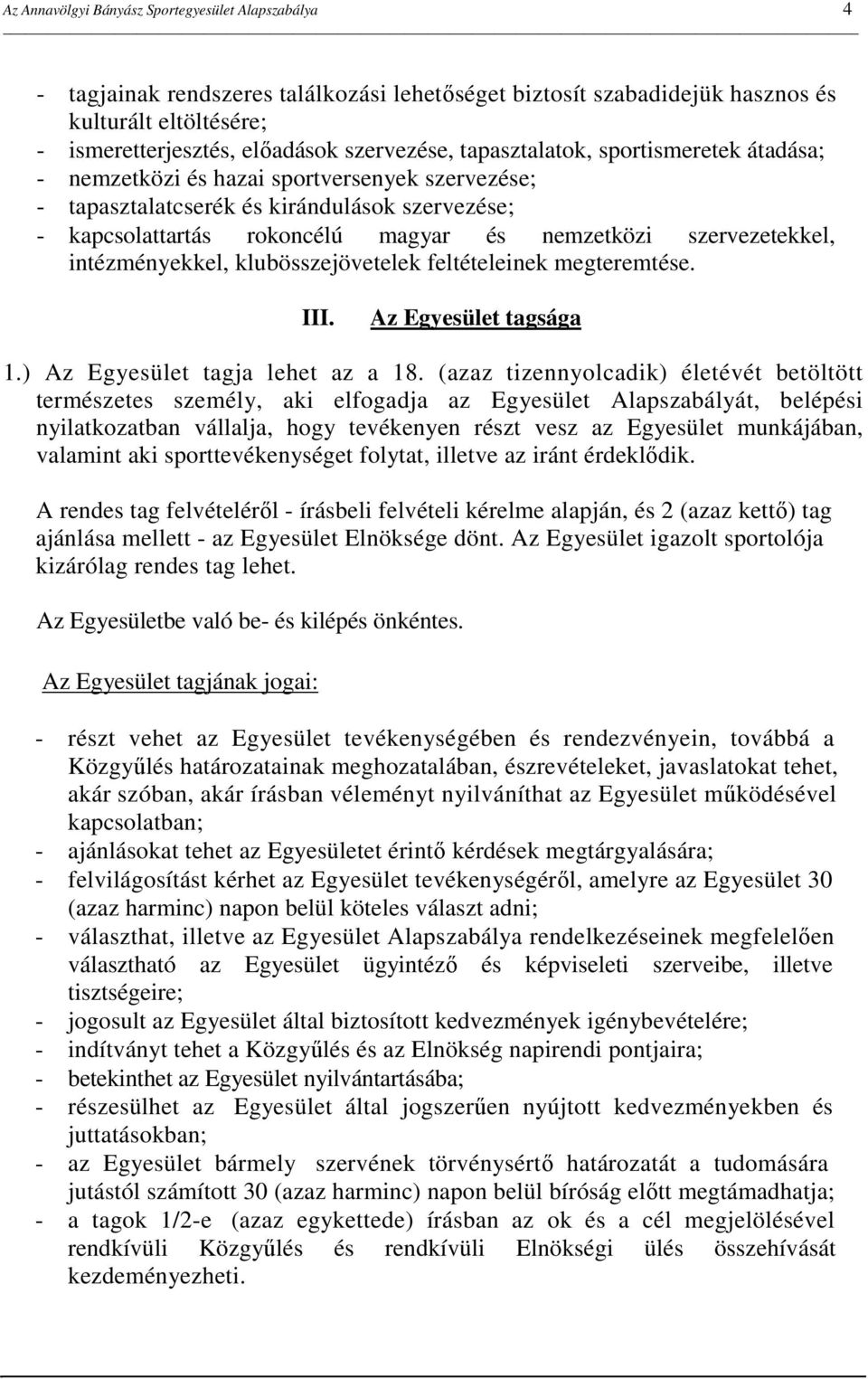 szervezetekkel, intézményekkel, klubösszejövetelek feltételeinek megteremtése. III. Az Egyesület tagsága 1.) Az Egyesület tagja lehet az a 18.