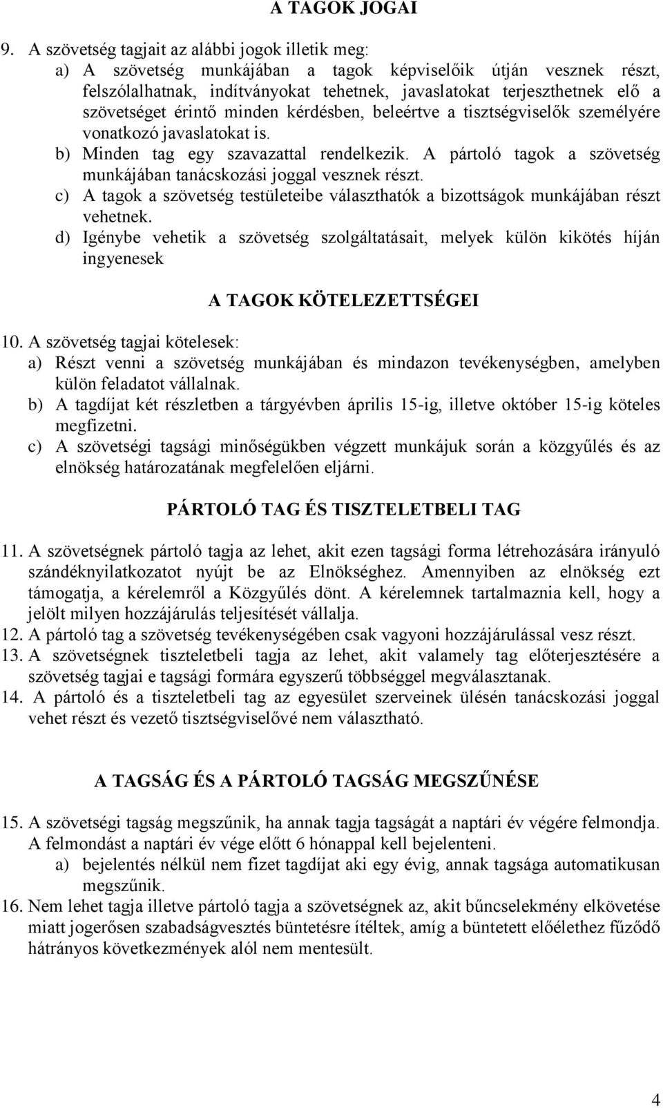 szövetséget érintő minden kérdésben, beleértve a tisztségviselők személyére vonatkozó javaslatokat is. b) Minden tag egy szavazattal rendelkezik.