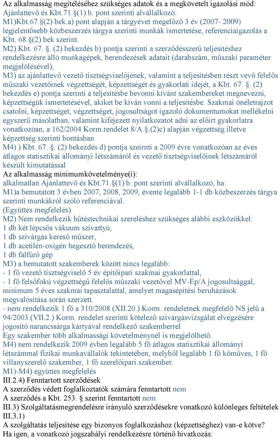 . (2) bekezdés b) pontja szerinti a szerződésszerű teljesítéshez rendelkezésre álló munkagépek, berendezések adatait (darabszám, műszaki paraméter megjelölésével), M3) az ajánlattevő vezető