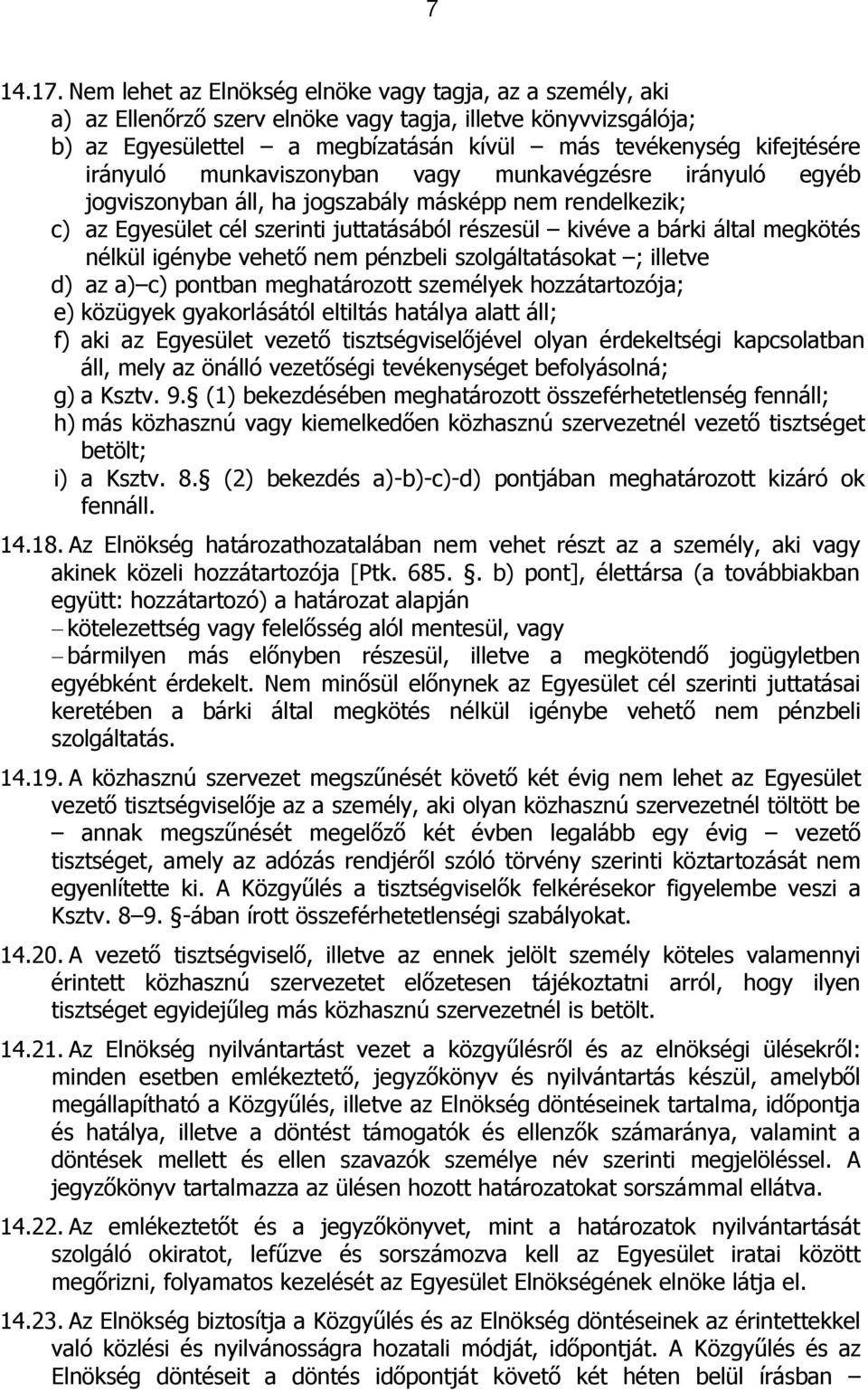 irányuló munkaviszonyban vagy munkavégzésre irányuló egyéb jogviszonyban áll, ha jogszabály másképp nem rendelkezik; c) az Egyesület cél szerinti juttatásából részesül kivéve a bárki által megkötés