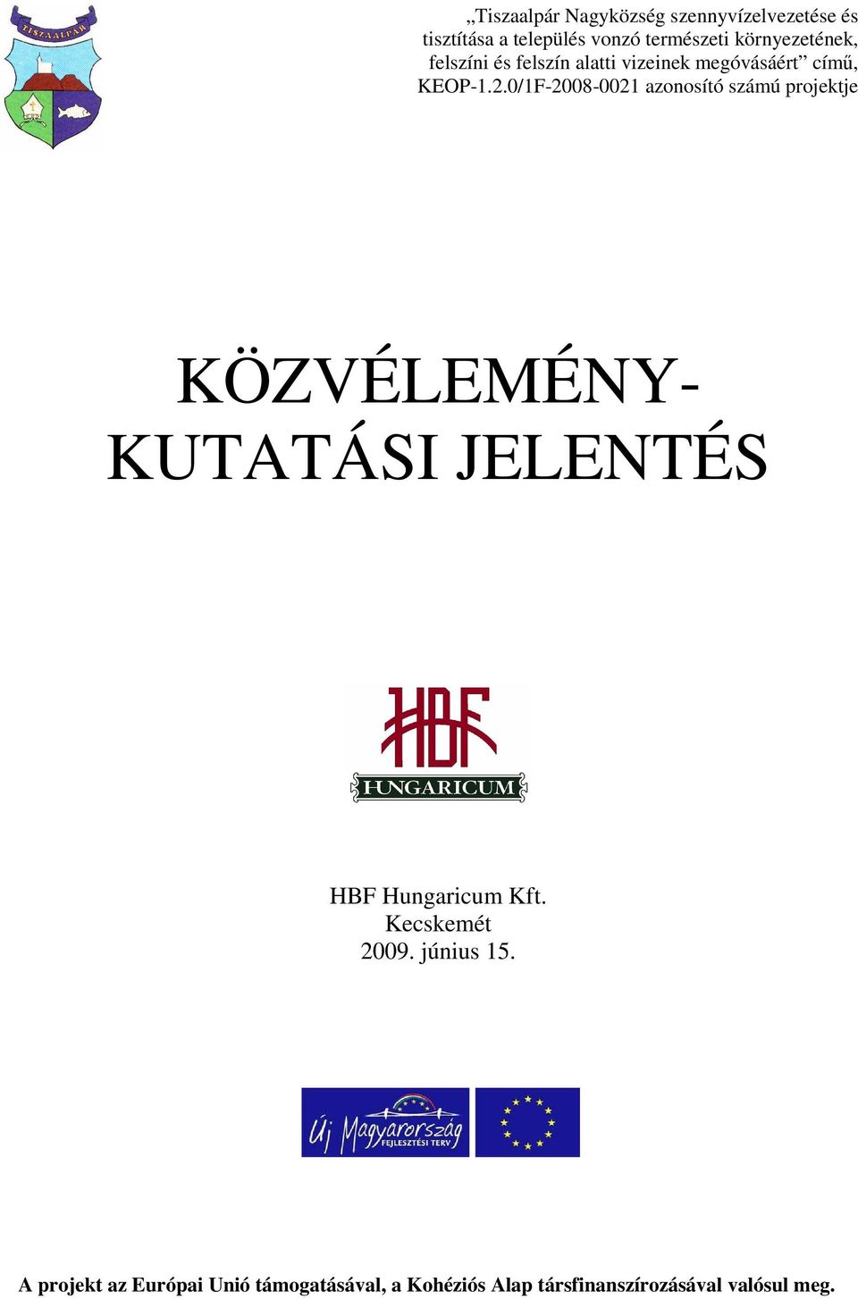 0/1F-2008-0021 azonosító számú projektje KÖZVÉLEMÉNY- KUTATÁSI JELENTÉS HBF Hungaricum Kft.