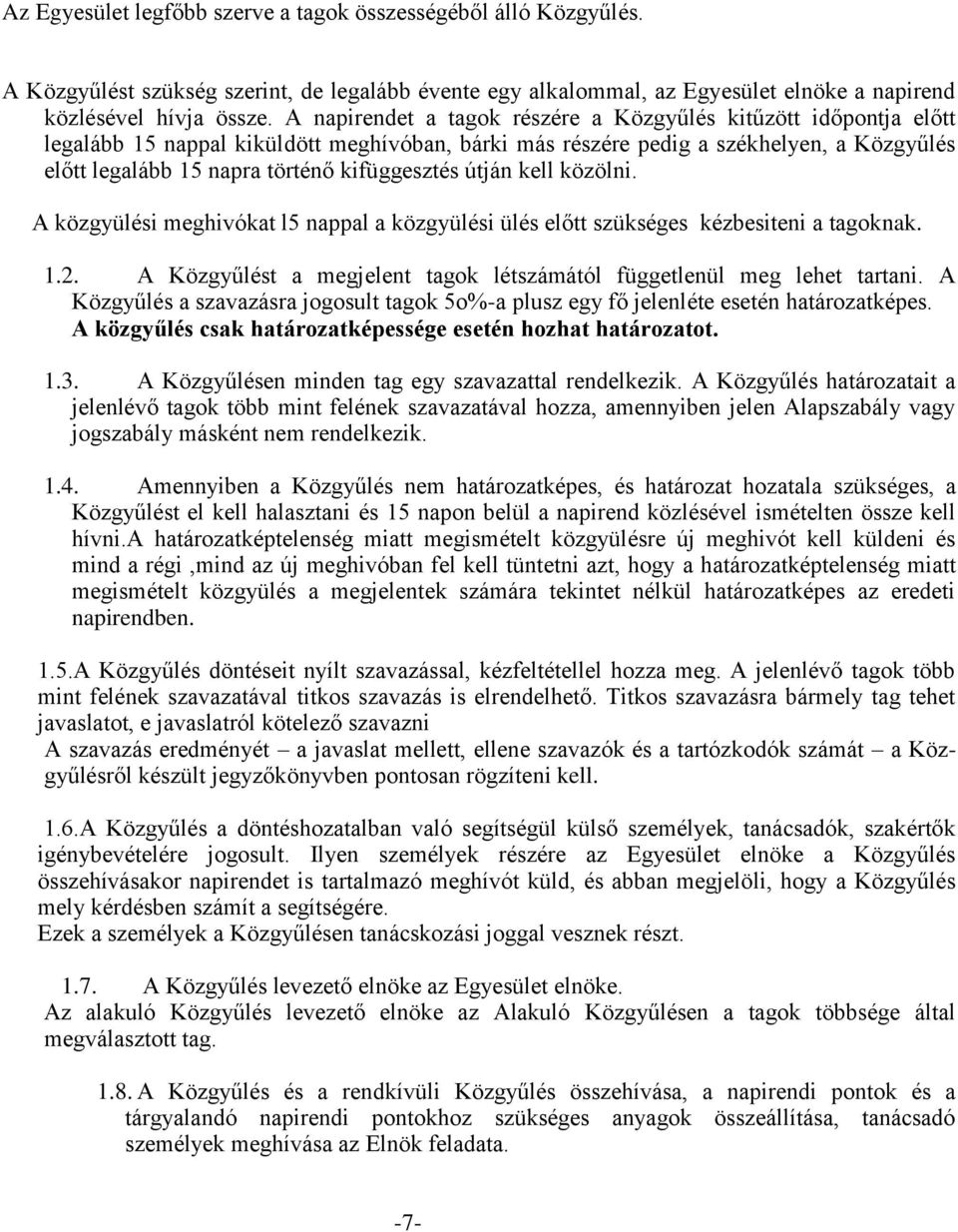 kifüggesztés útján kell közölni. A közgyülési meghivókat l5 nappal a közgyülési ülés előtt szükséges kézbesiteni a tagoknak. 1.2.