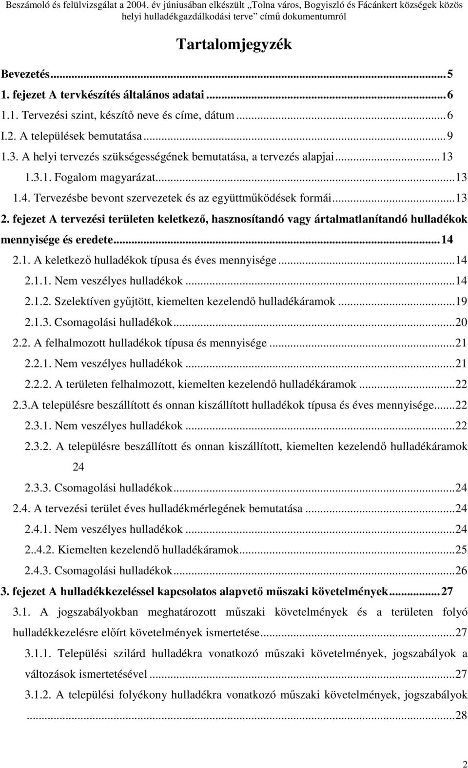 Tervezésbe bevont szervezetek és az együttmőködések formái... 13 2. fejezet A tervezési területen keletkezı, hasznosítandó vagy ártalmatlanítandó hulladékok mennyisége és eredete... 14 2.1. A keletkezı hulladékok típusa és éves mennyisége.