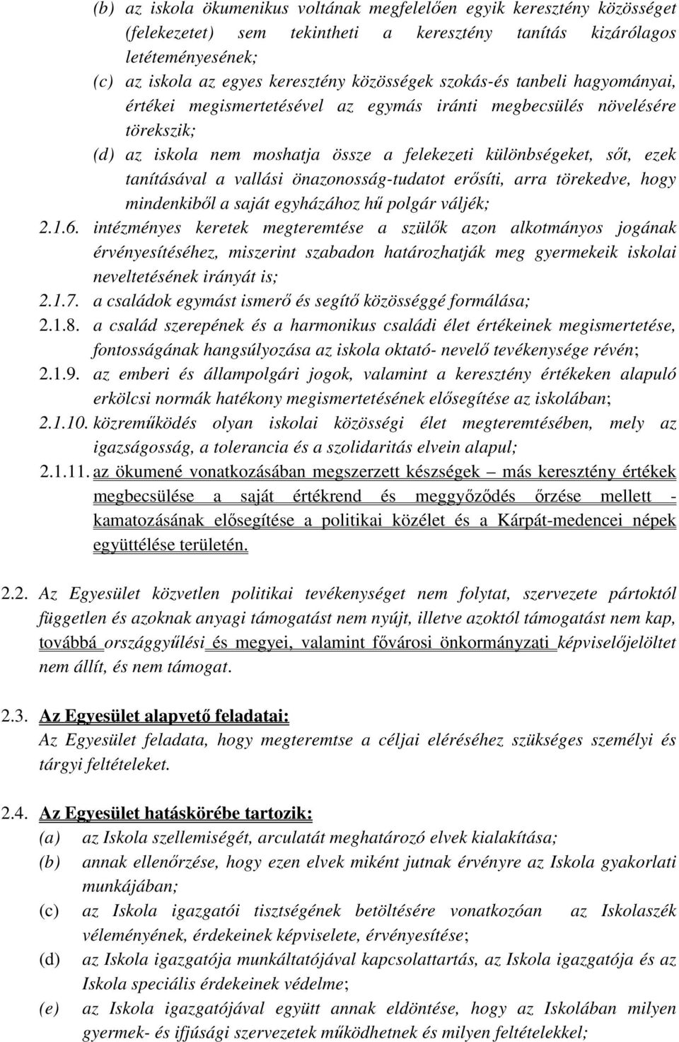 vallási önazonosság-tudatot erősíti, arra törekedve, hogy mindenkiből a saját egyházához hű polgár váljék; 2.1.6.