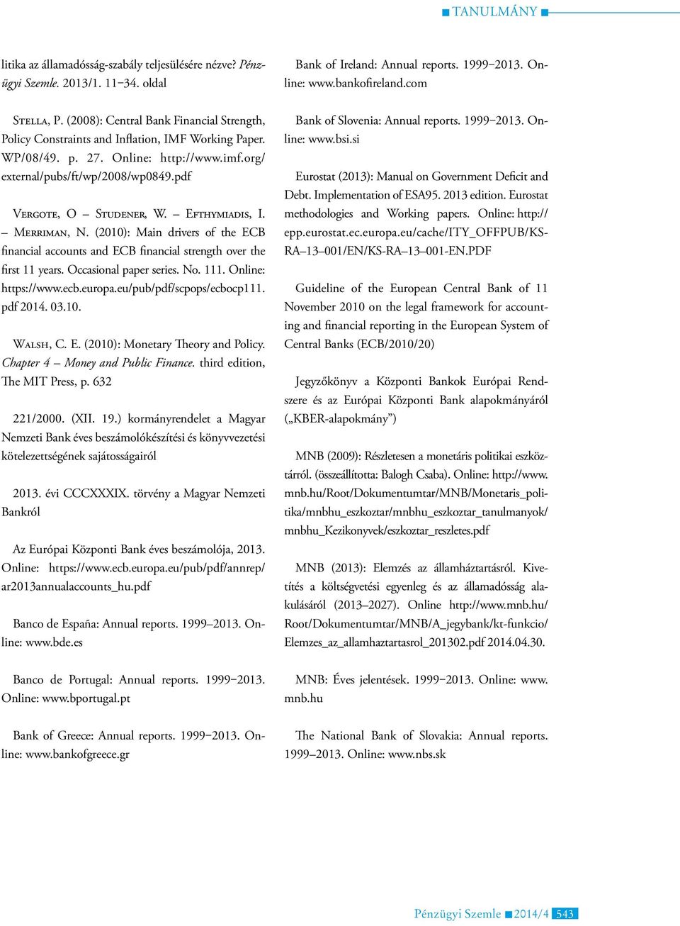 Efthymiadis, I. Merriman, N. (2010): Main drivers of the ECB financial accounts and ECB financial strength over the first 11 years. Occasional paper series. No. 111. Online: https://www.ecb.europa.