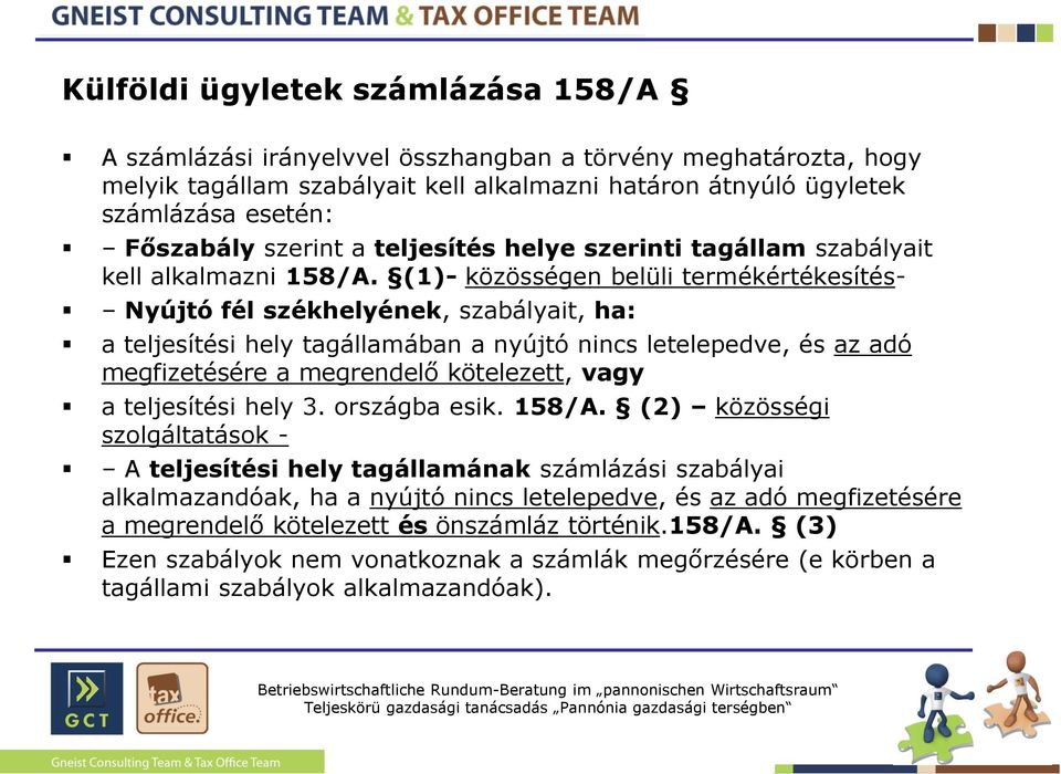 (1)- közösségen belüli termékértékesítés- Nyújtó fél székhelyének, szabályait, ha: a teljesítési hely tagállamában a nyújtó nincs letelepedve, és az adó megfizetésére a megrendelő kötelezett, vagy a