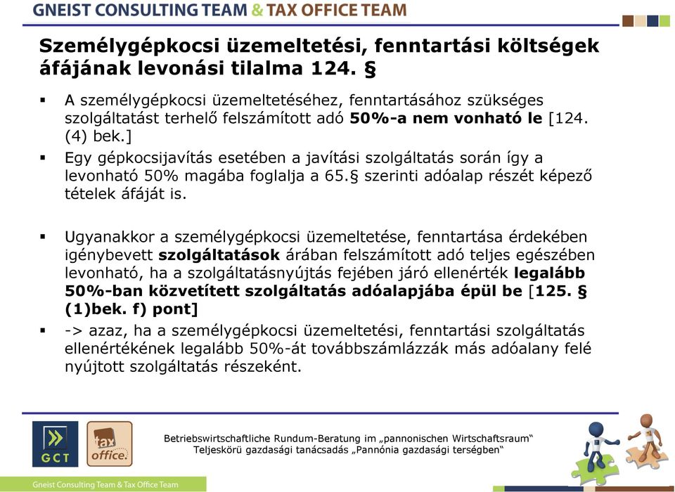 ] Egy gépkocsijavítás esetében a javítási szolgáltatás során így a levonható 50% magába foglalja a 65. szerinti adóalap részét képező tételek áfáját is.