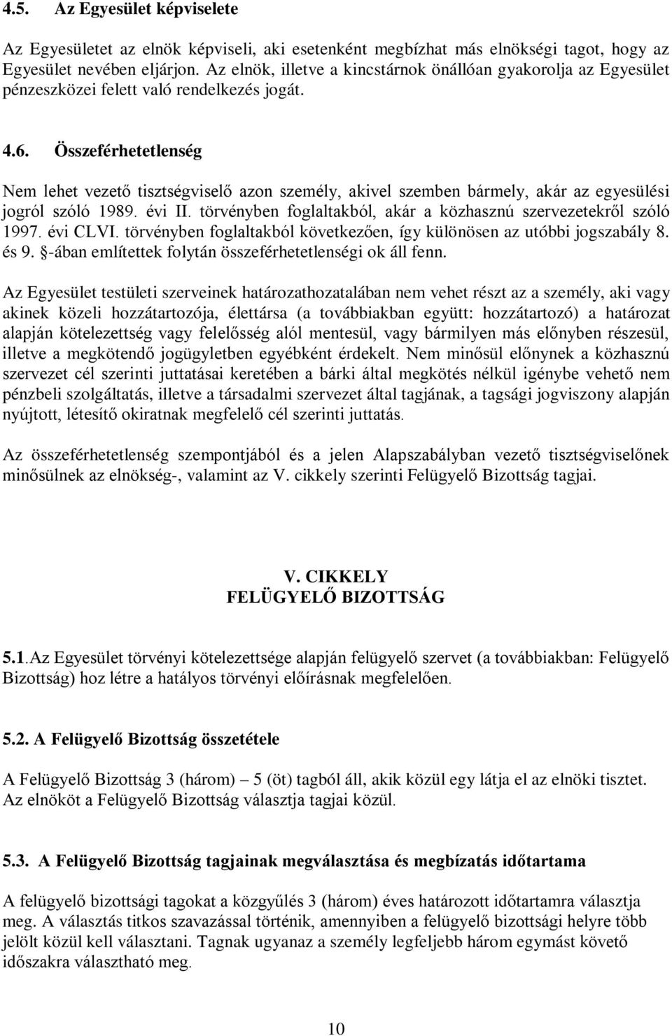 Összeférhetetlenség Nem lehet vezető tisztségviselő azon személy, akivel szemben bármely, akár az egyesülési jogról szóló 1989. évi II.