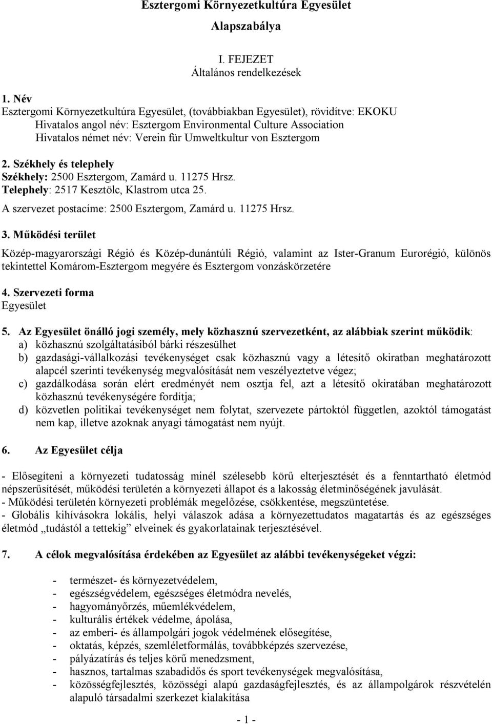 Esztergom 2. Székhely és telephely Székhely: 2500 Esztergom, Zamárd u. 11275 Hrsz. Telephely: 2517 Kesztölc, Klastrom utca 25. A szervezet postacíme: 2500 Esztergom, Zamárd u. 11275 Hrsz. 3.