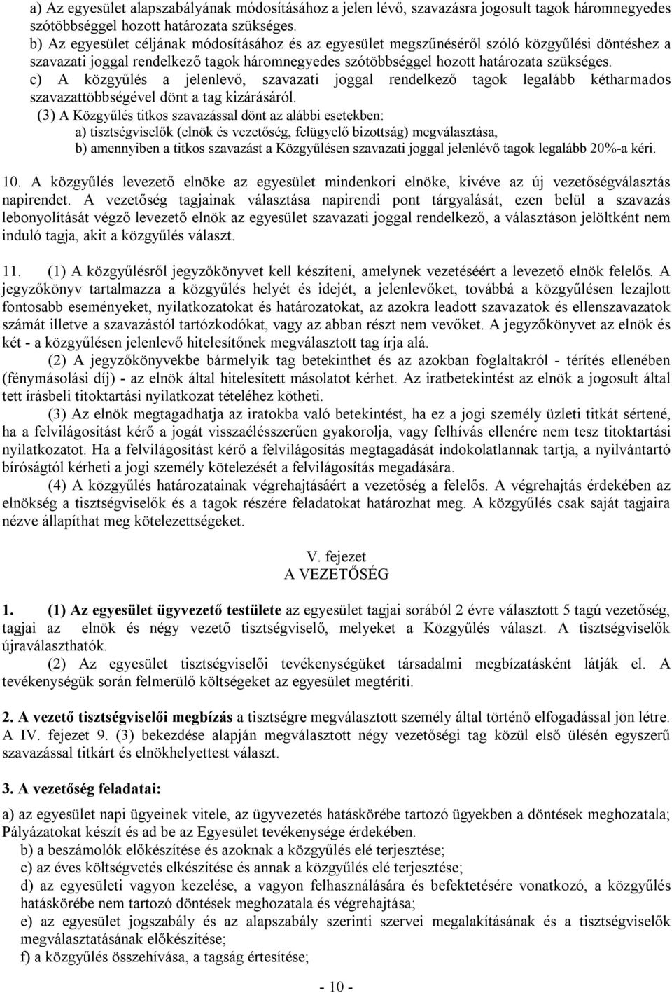 c) A közgyűlés a jelenlevő, szavazati joggal rendelkező tagok legalább kétharmados szavazattöbbségével dönt a tag kizárásáról.