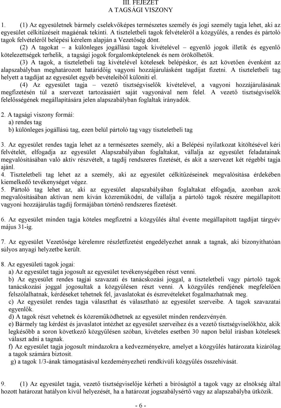 (2) A tagokat a különleges jogállású tagok kivételével egyenlő jogok illetik és egyenlő kötelezettségek terhelik, a tagsági jogok forgalomképtelenek és nem örökölhetők.