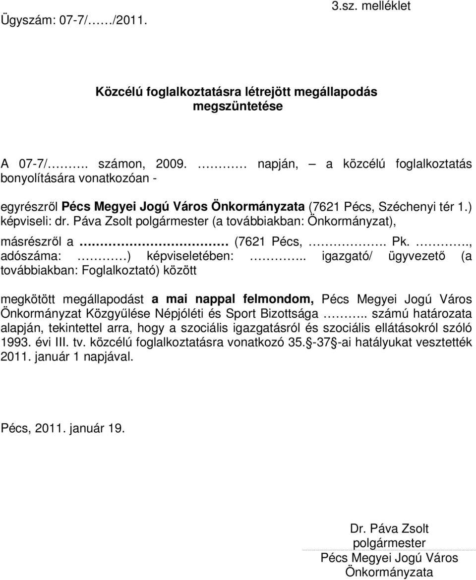 Páva Zsolt polgármester (a továbbiakban: Önkormányzat), másrészrıl a (7621 Pécs,. Pk.., adószáma: ) képviseletében:.