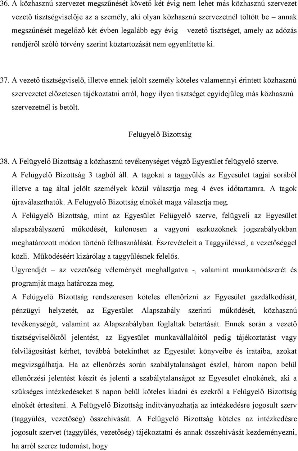 A vezető tisztségviselő, illetve ennek jelölt személy köteles valamennyi érintett közhasznú szervezetet előzetesen tájékoztatni arról, hogy ilyen tisztséget egyidejűleg más közhasznú szervezetnél is