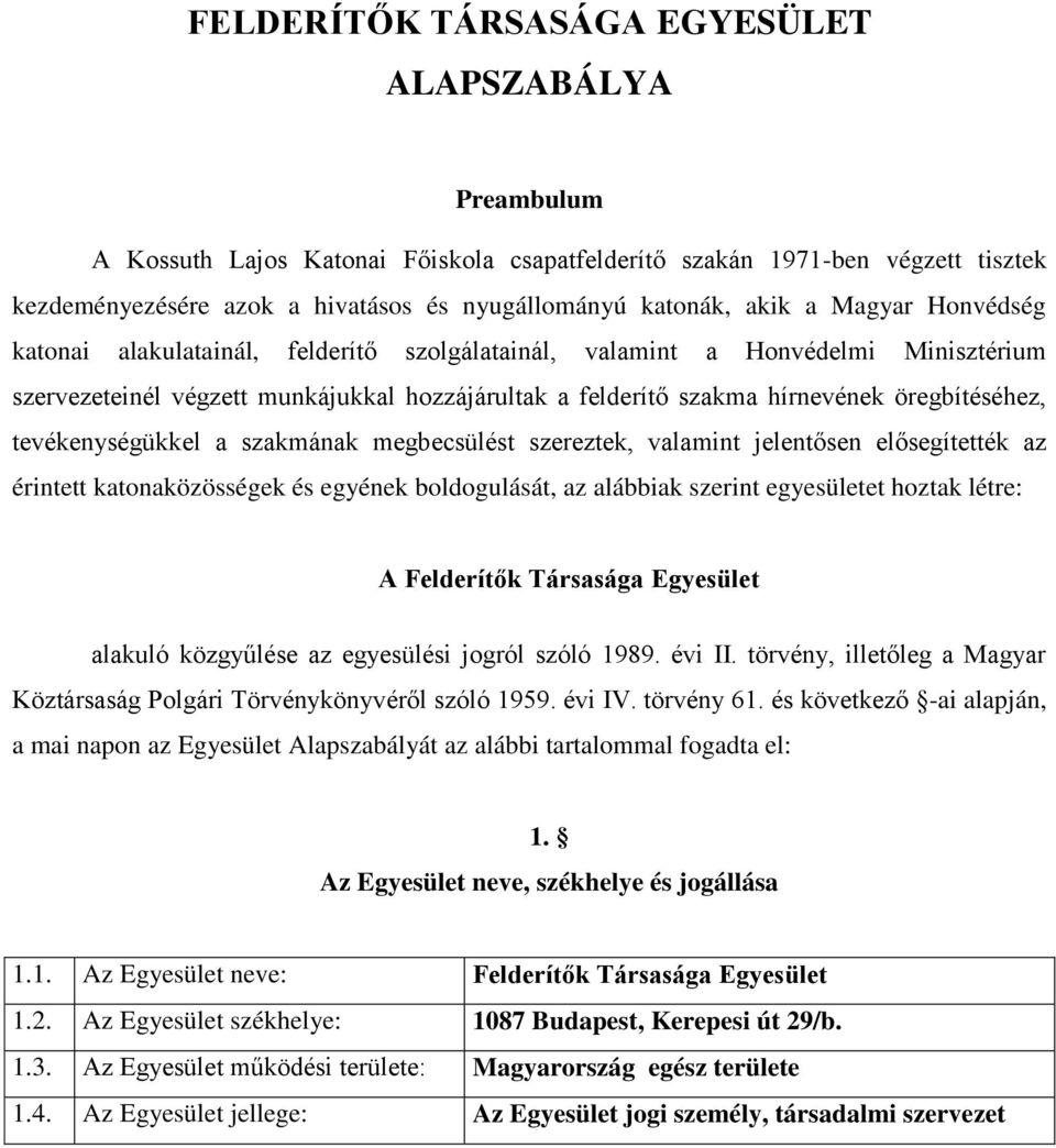 öregbítéséhez, tevékenységükkel a szakmának megbecsülést szereztek, valamint jelentősen elősegítették az érintett katonaközösségek és egyének boldogulását, az alábbiak szerint egyesületet hoztak