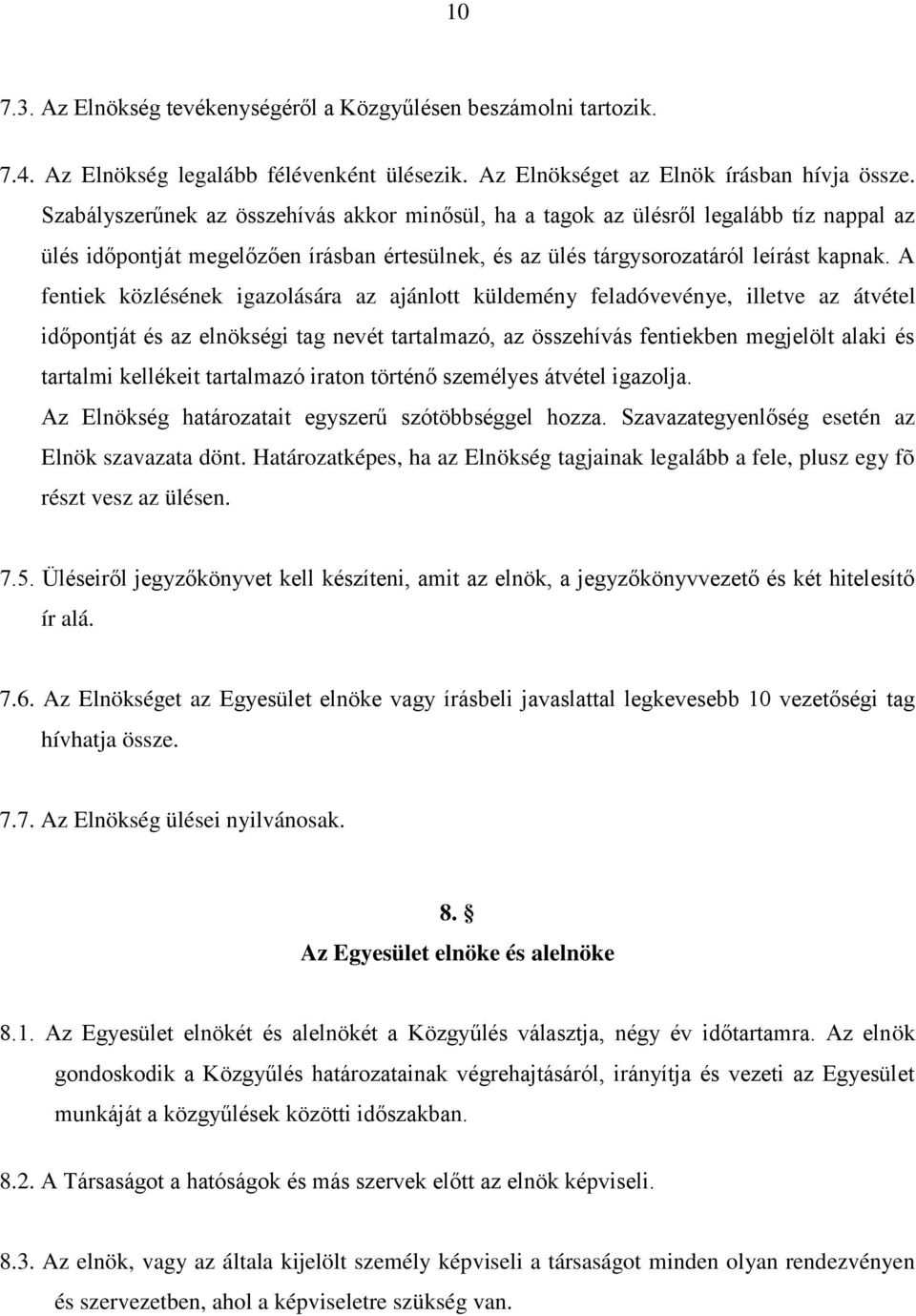 A fentiek közlésének igazolására az ajánlott küldemény feladóvevénye, illetve az átvétel időpontját és az elnökségi tag nevét tartalmazó, az összehívás fentiekben megjelölt alaki és tartalmi