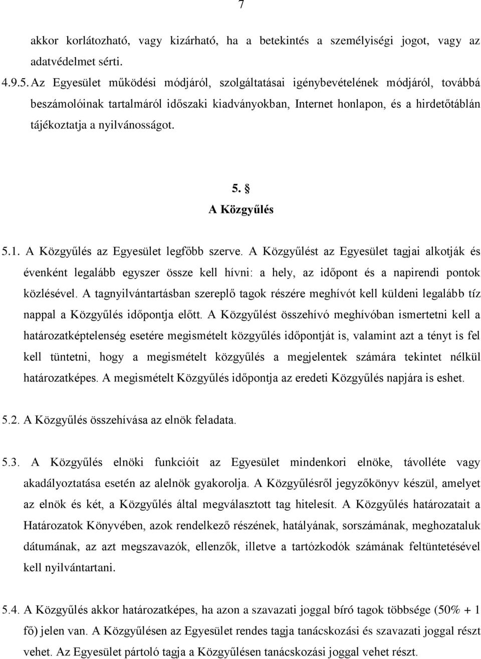 5. A Közgyűlés 5.1. A Közgyűlés az Egyesület legfőbb szerve.