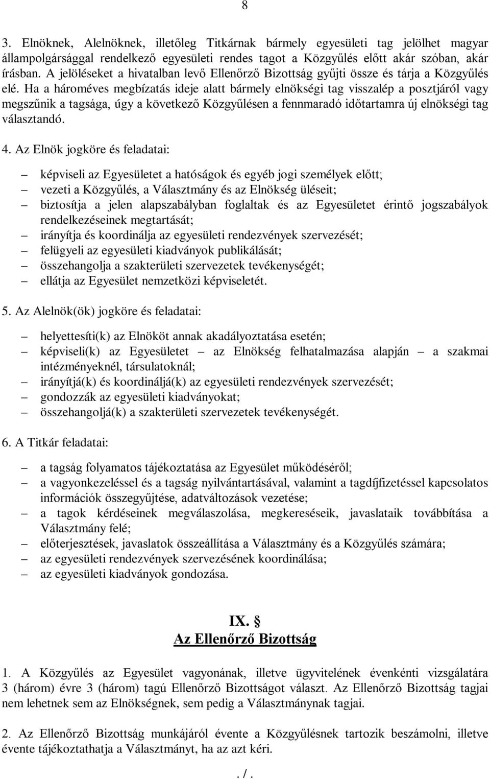 Ha a hároméves megbízatás ideje alatt bármely elnökségi tag visszalép a posztjáról vagy megszűnik a tagsága, úgy a következő Közgyűlésen a fennmaradó időtartamra új elnökségi tag választandó. 4.