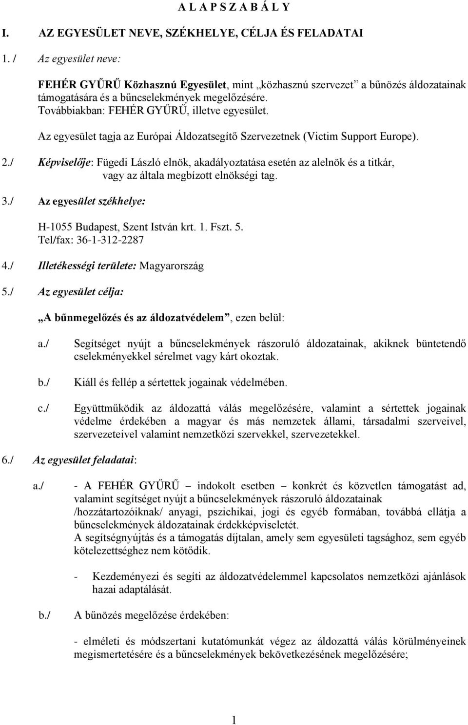 Az egyesület tagja az Európai Áldozatsegítő Szervezetnek (Victim Support Europe). 2.