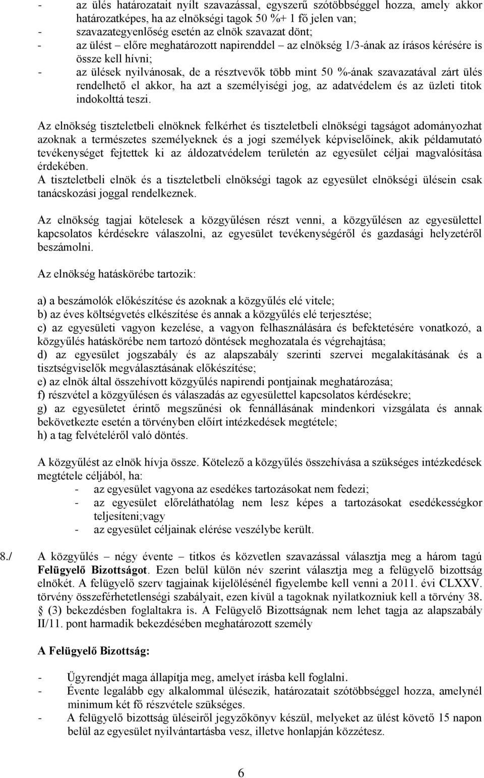 akkor, ha azt a személyiségi jog, az adatvédelem és az üzleti titok indokolttá teszi.