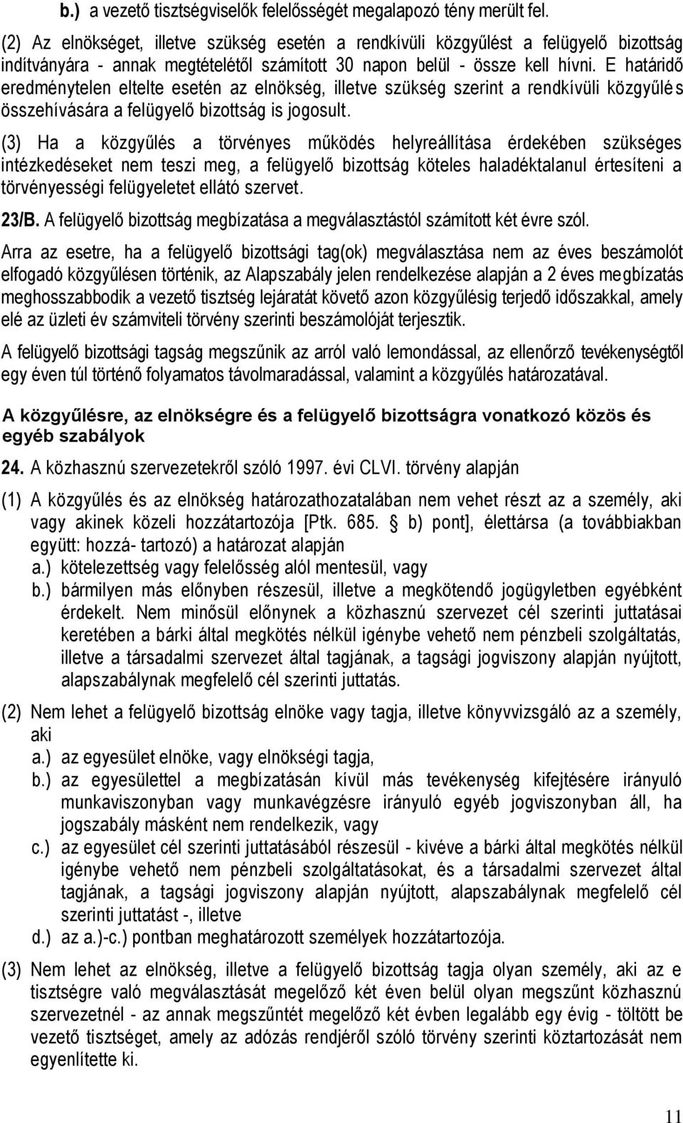 E határidő eredménytelen eltelte esetén az elnökség, illetve szükség szerint a rendkívüli közgyűlé s összehívására a felügyelő bizottság is jogosult.