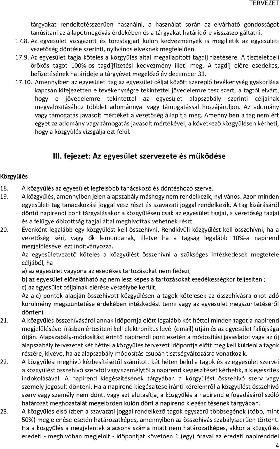 Az egyesület tagja köteles a közgyűlés által megállapított tagdíj fizetésére. A tiszteletbeli örökös tagot 100%-os tagdíjfizetési kedvezmény illeti meg.