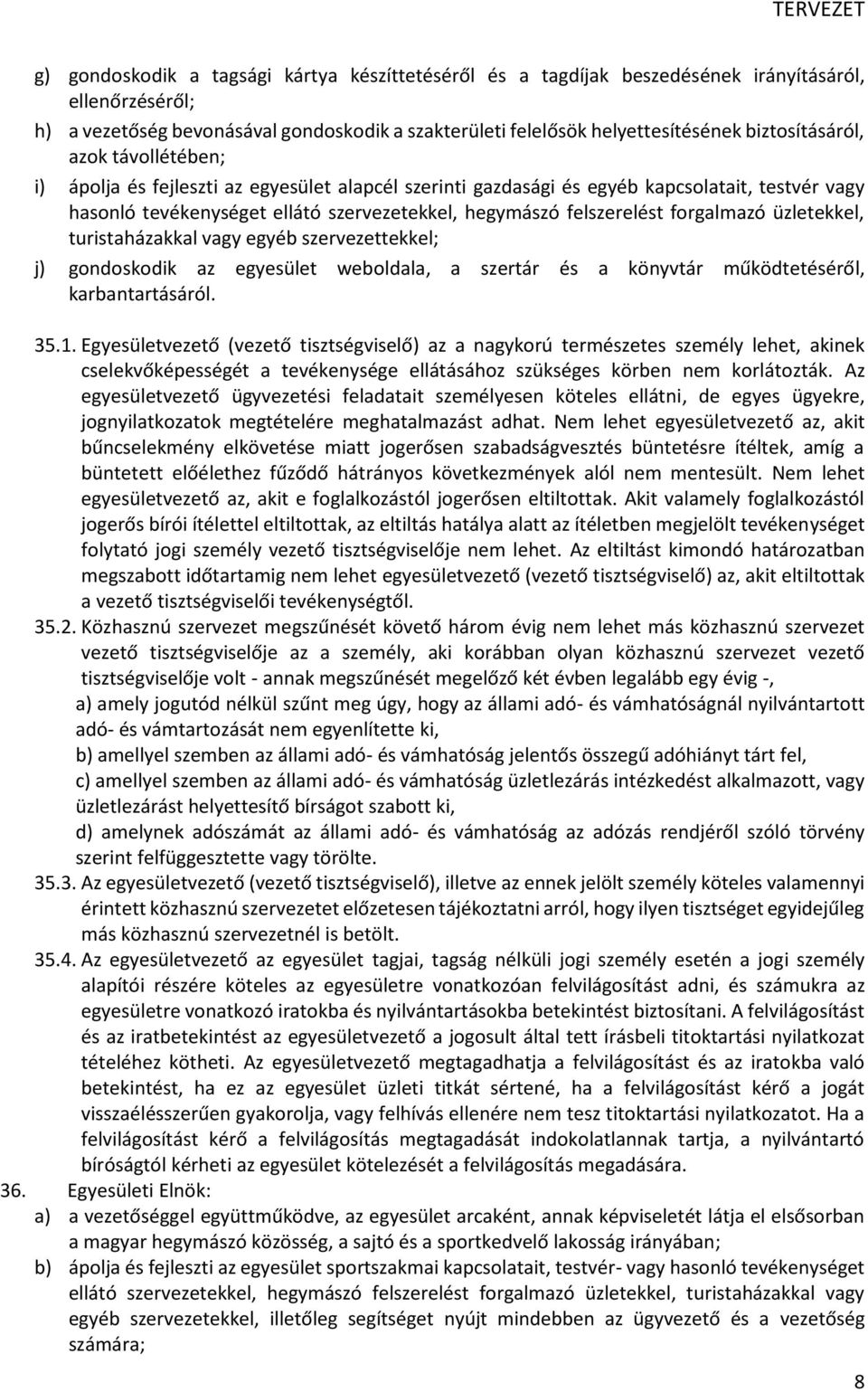 felszerelést forgalmazó üzletekkel, turistaházakkal vagy egyéb szervezettekkel; j) gondoskodik az egyesület weboldala, a szertár és a könyvtár működtetéséről, karbantartásáról. 35.1.