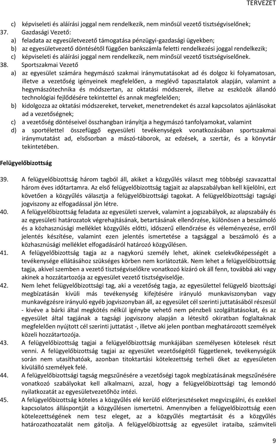 aláírási joggal nem rendelkezik, nem minősül vezető tisztségviselőnek. 38.