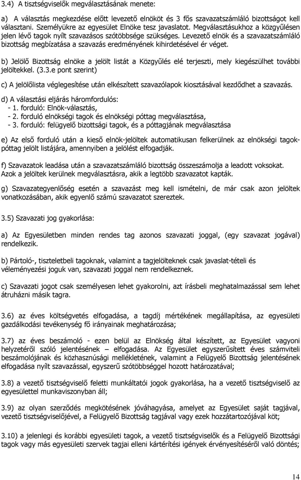 b) Jelölő Bizottság elnöke a jelölt listát a Közgyűlés elé terjeszti, mely kiegészülhet további jelöltekkel. (3.