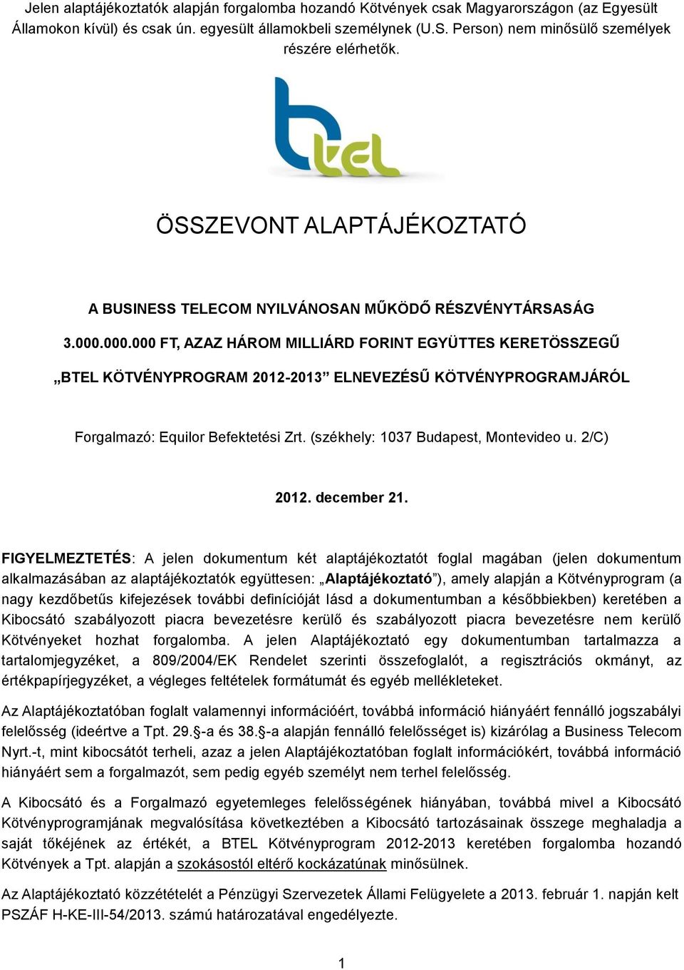 000.000 FT, AZAZ HÁROM MILLIÁRD FORINT EGYÜTTES KERETÖSSZEGŰ BTEL KÖTVÉNYPROGRAM 2012-2013 ELNEVEZÉSŰ KÖTVÉNYPROGRAMJÁRÓL Forgalmazó: Equilor Befektetési Zrt. (székhely: 1037 Budapest, Montevideo u.