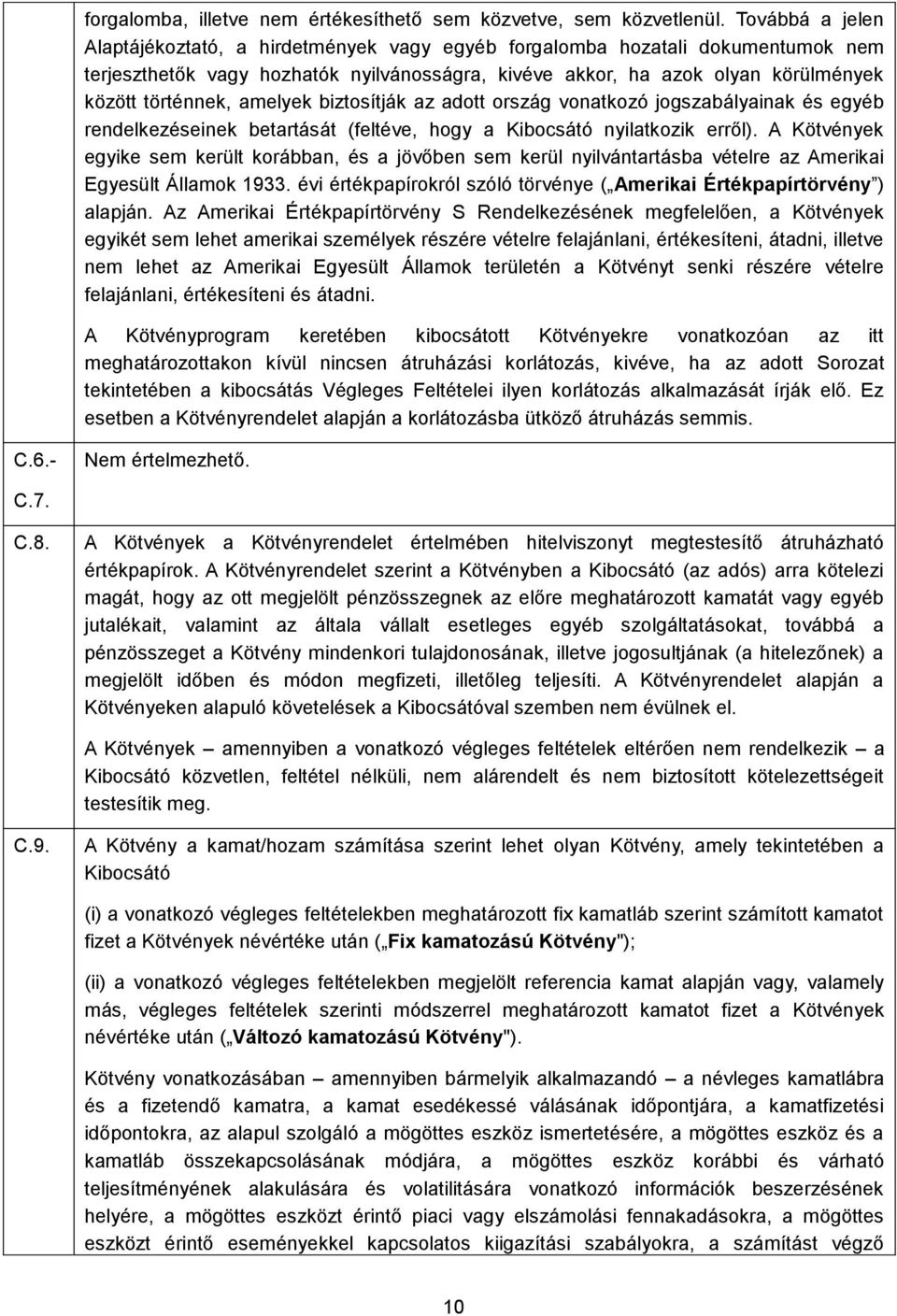 amelyek biztosítják az adott ország vonatkozó jogszabályainak és egyéb rendelkezéseinek betartását (feltéve, hogy a Kibocsátó nyilatkozik erről).