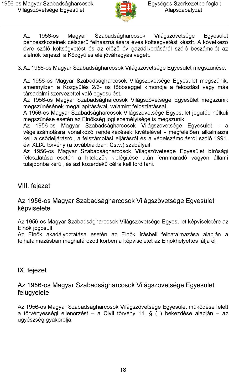 Az 1956-os Magyar Szabadságharcosok megszűnik, amennyiben a Közgyűlés 2/3- os többséggel kimondja a feloszlást vagy más társadalmi szervezettel való egyesülést.