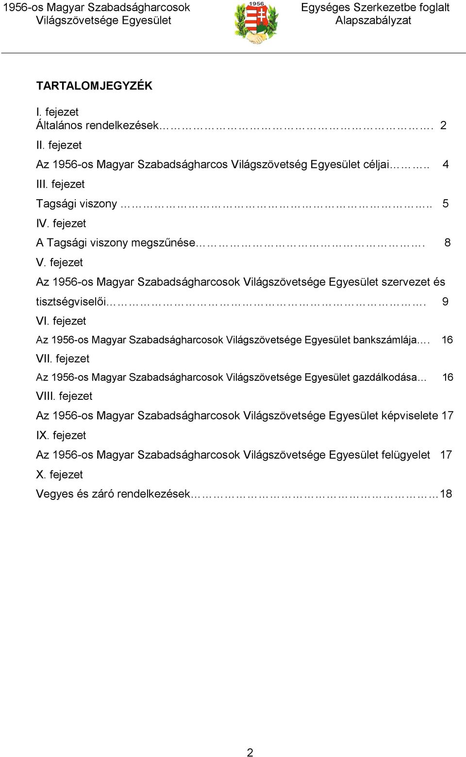 9 VI. fejezet Az 1956-os Magyar Szabadságharcosok bankszámlája. 16 VII. fejezet Az 1956-os Magyar Szabadságharcosok gazdálkodása 16 VIII.