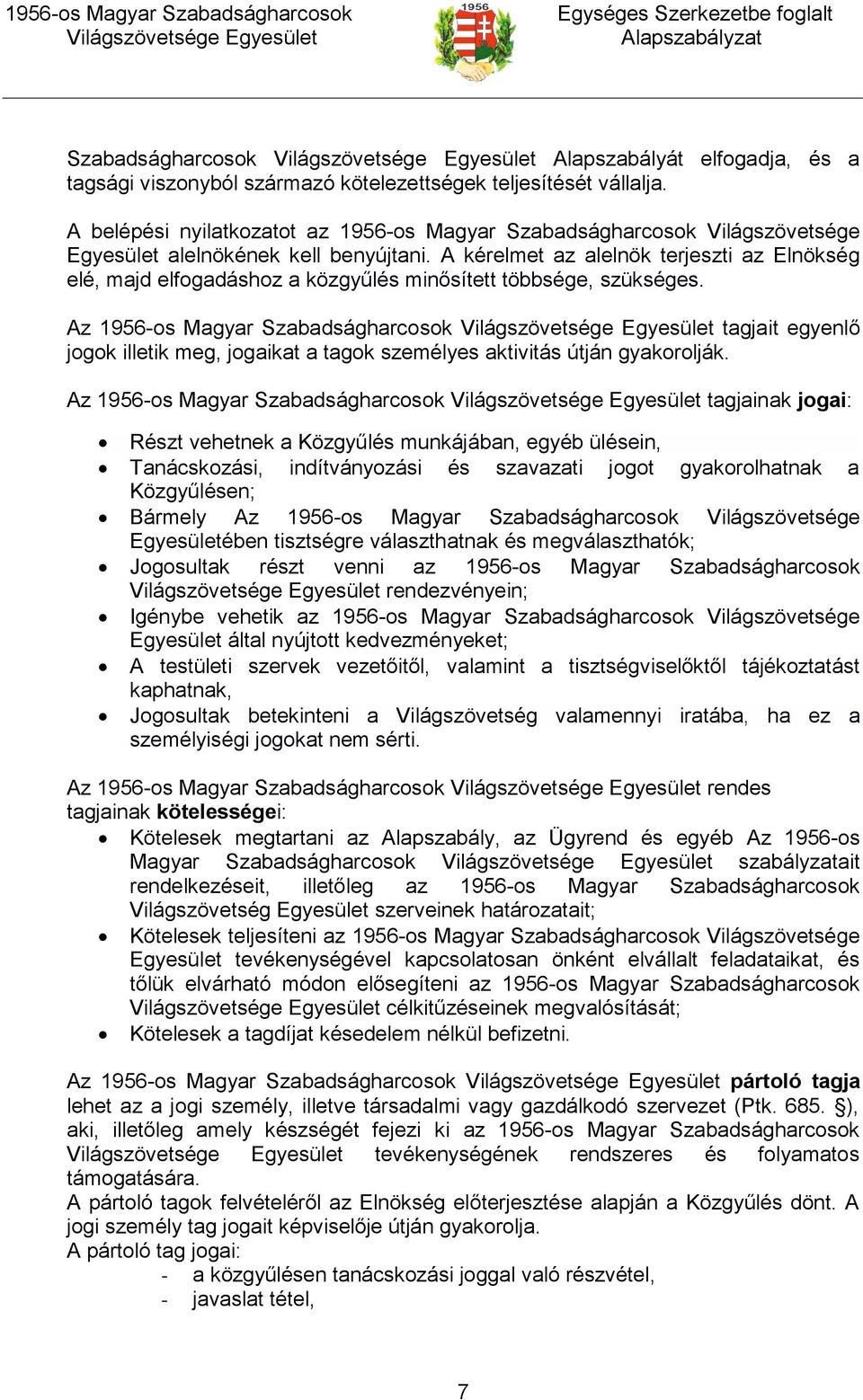 A kérelmet az alelnök terjeszti az Elnökség elé, majd elfogadáshoz a közgyűlés minősített többsége, szükséges.