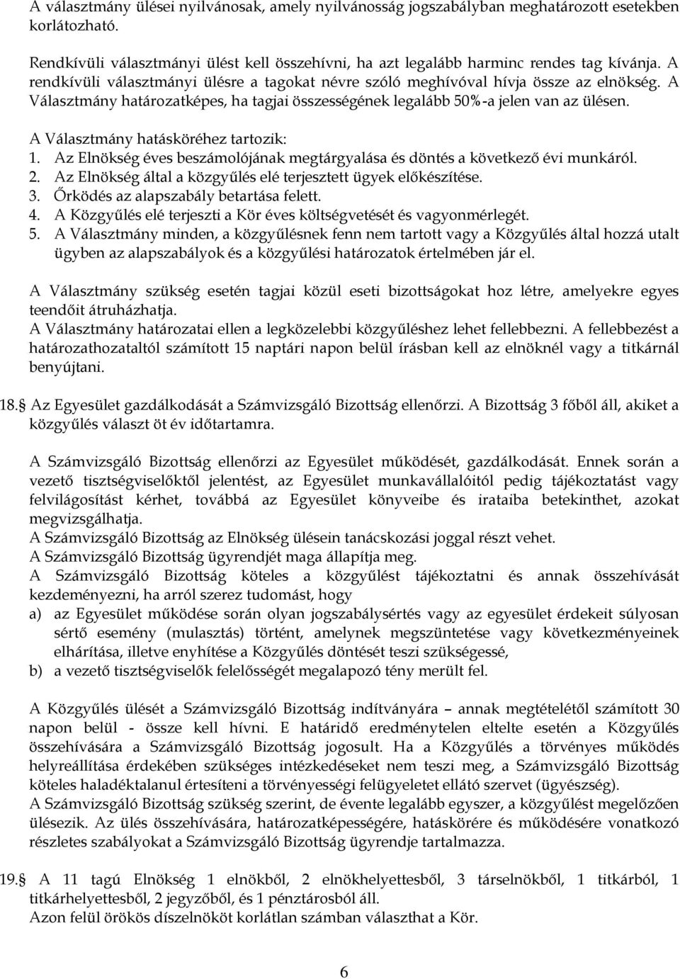 A Választmány hatásköréhez tartozik: 1. Az Elnökség éves beszámolójának megtárgyalása és döntés a következő évi munkáról. 2. Az Elnökség által a közgyűlés elé terjesztett ügyek előkészítése. 3.