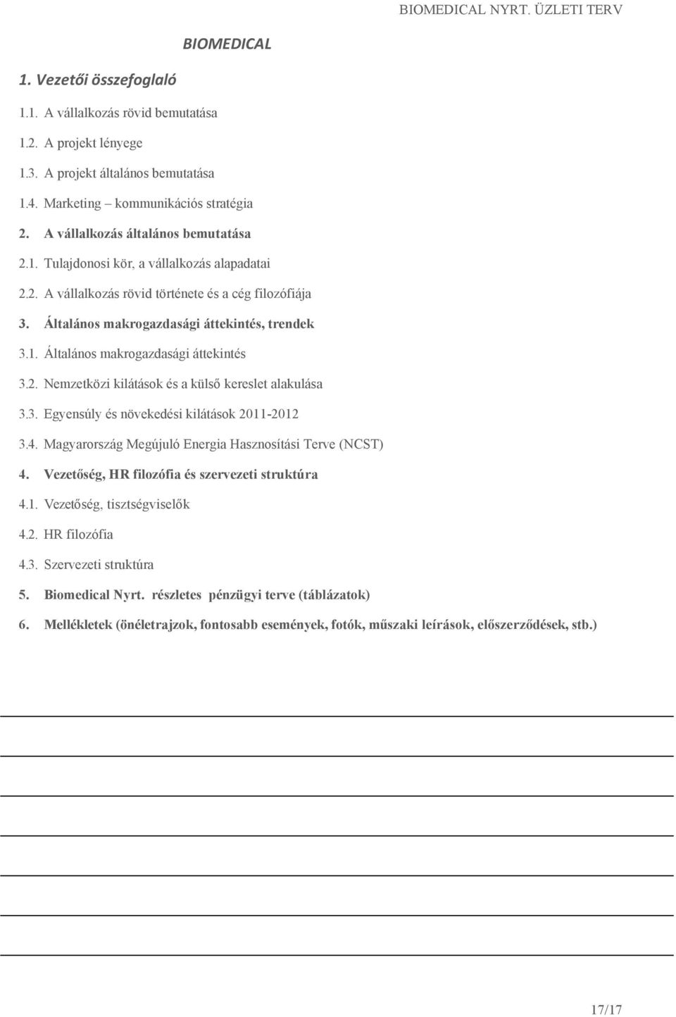 2. Nemzetközi kilátások és a külső kereslet alakulása 3.3. Egyensúly és növekedési kilátások 2011-2012 3.4. Magyarország Megújuló Energia Hasznosítási Terve (NCST) 4.