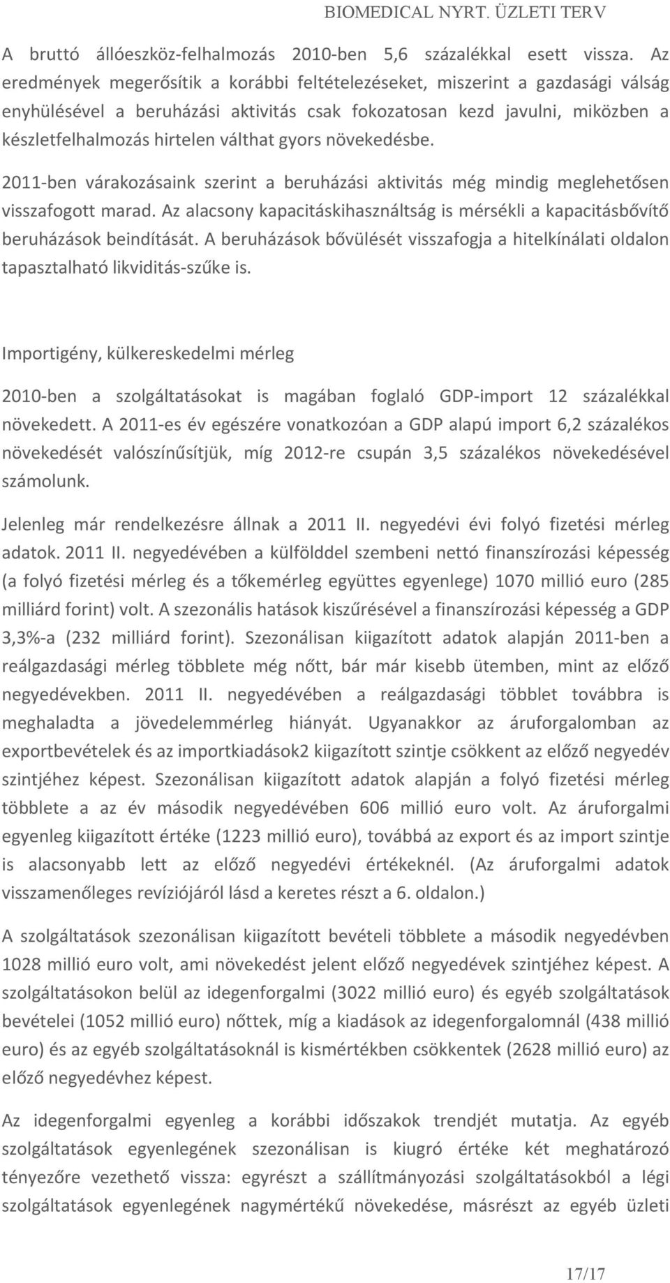 gyors növekedésbe. 2011-ben várakozásaink szerint a beruházási aktivitás még mindig meglehetősen visszafogott marad.