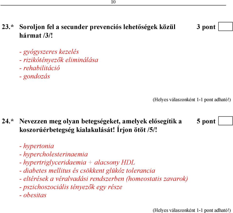 * Nevezzen meg olyan betegségeket, amelyek elısegítik a 5 pont koszorúérbetegség kialakulását! Írjon ötöt /5/!