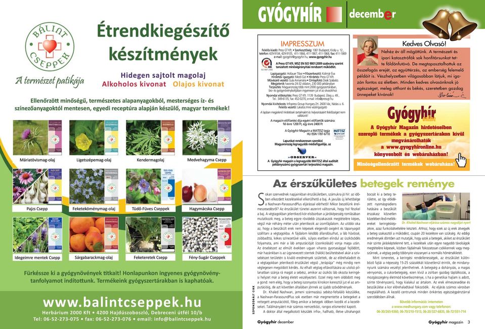 MSZ EN ISO 9001:2009 szabvány szerint tanúsított minôségirányítási rendszert mûködtet. Lapigazgató: Hollauer Tibor Fôszerkesztô: Kolimár éva Hirdetési igazgató: Mezô Gizi Hirdetés: Press GT Kft.