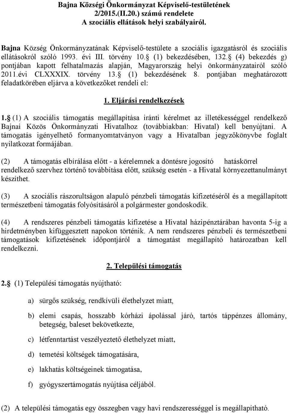 (4) bekezdés g) pontjában kapott felhatalmazás alapján, Magyarország helyi önkormányzatairól szóló 2011.évi CLXXXIX. törvény 13. (1) bekezdésének 8.