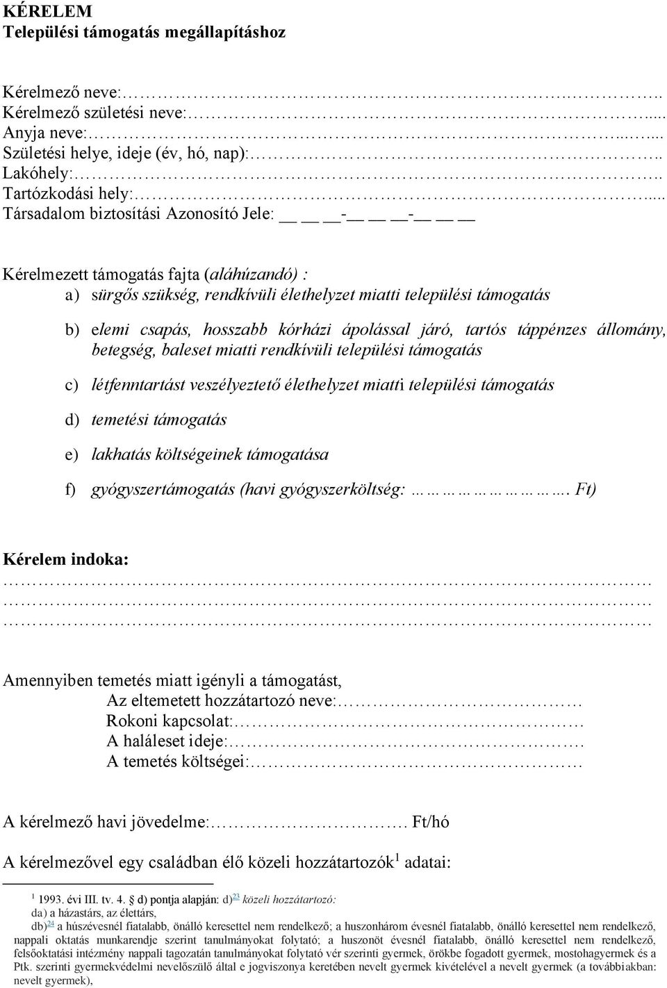 ápolással járó, tartós táppénzes állomány, betegség, baleset miatti rendkívüli települési támogatás c) létfenntartást veszélyeztető élethelyzet miatti települési támogatás d) temetési támogatás e)