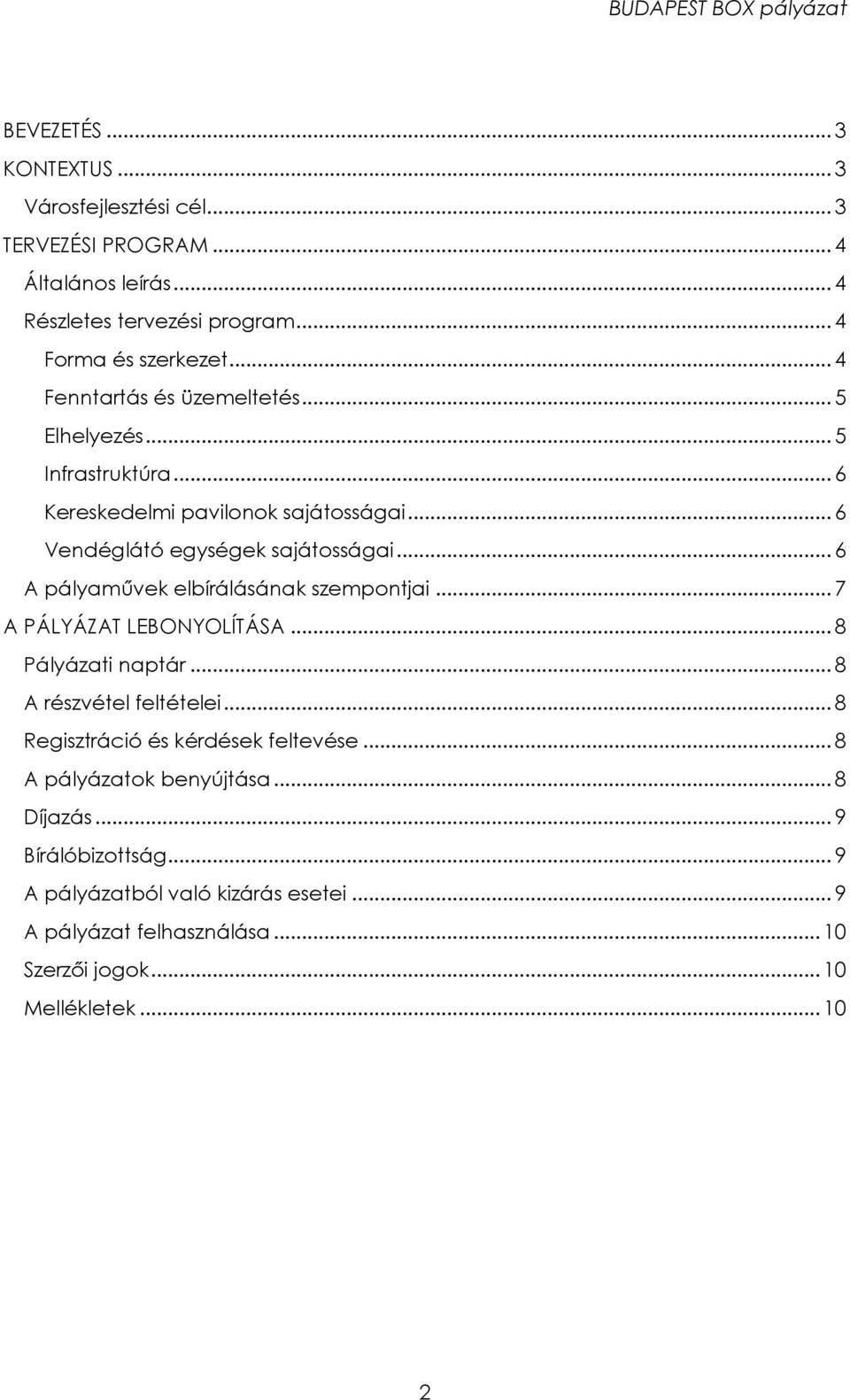 .. 6 A pályaművek elbírálásának szempontjai... 7 A PÁLYÁZAT LEBONYOLÍTÁSA... 8 Pályázati naptár... 8 A részvétel feltételei.