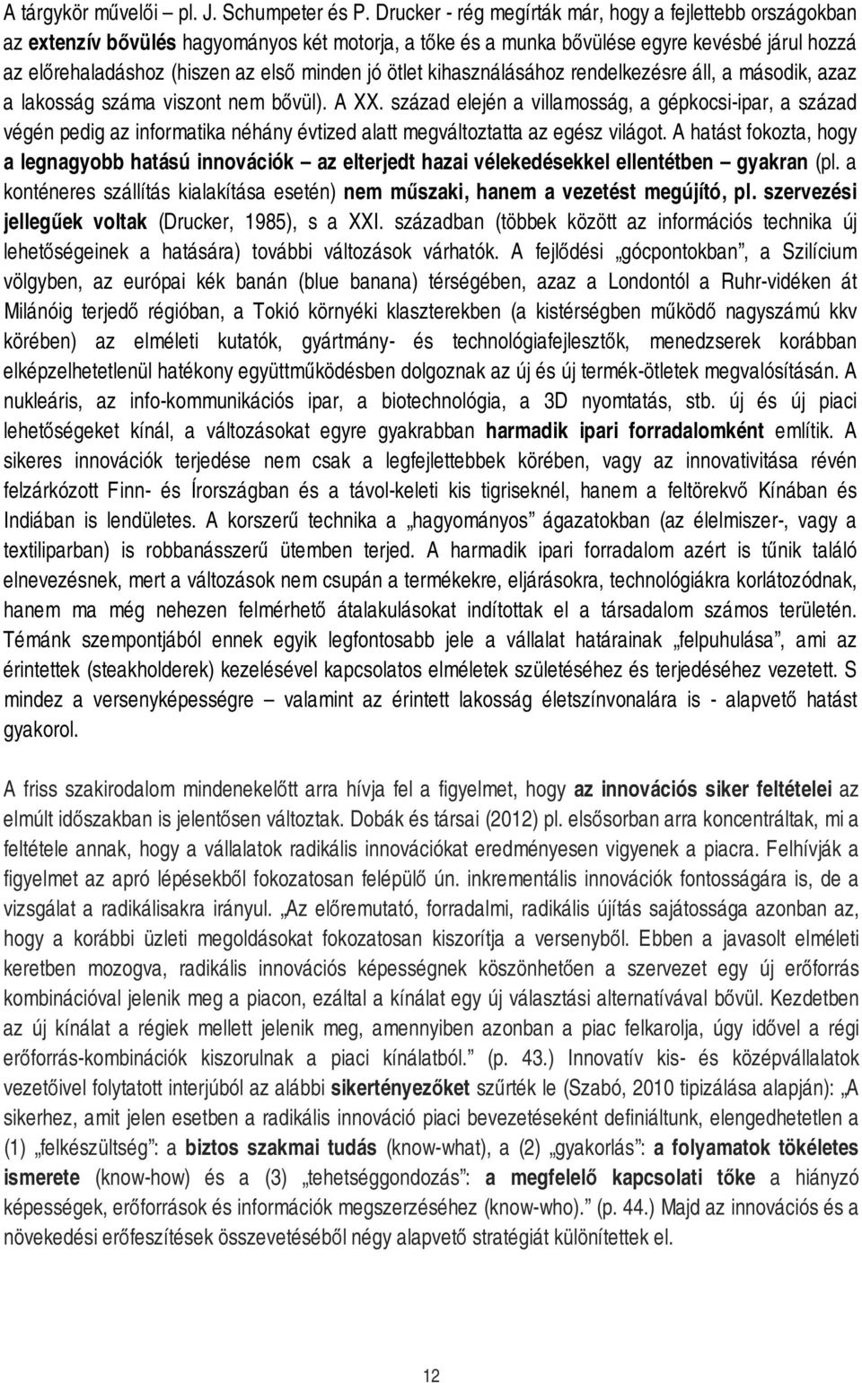 jó ötlet kihasználásához rendelkezésre áll, a második, azaz a lakosság száma viszont nem bővül). A XX.