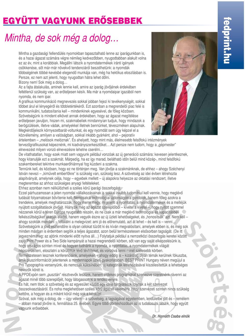 Megállni látszik a nyomdatermékek iránti igények csökkenése, sôt már-már növekvô tendenciáról beszélhetünk: a nyomdák többségének többé-kevésbé elegendô munkája van, még ha hektikus eloszlásban is.