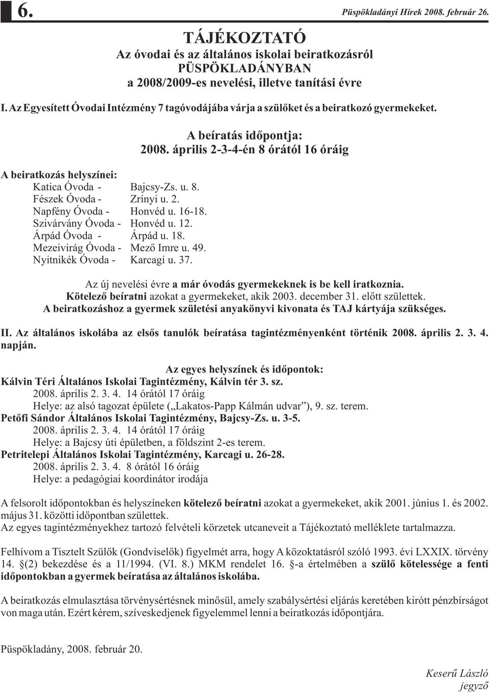 TÁJÉKOZTATÓ Az óvodai és az általános iskolai beiratkozásról PÜSPÖKLADÁNYBAN a 2008/2009-es nevelési, illetve tanítási évre I.