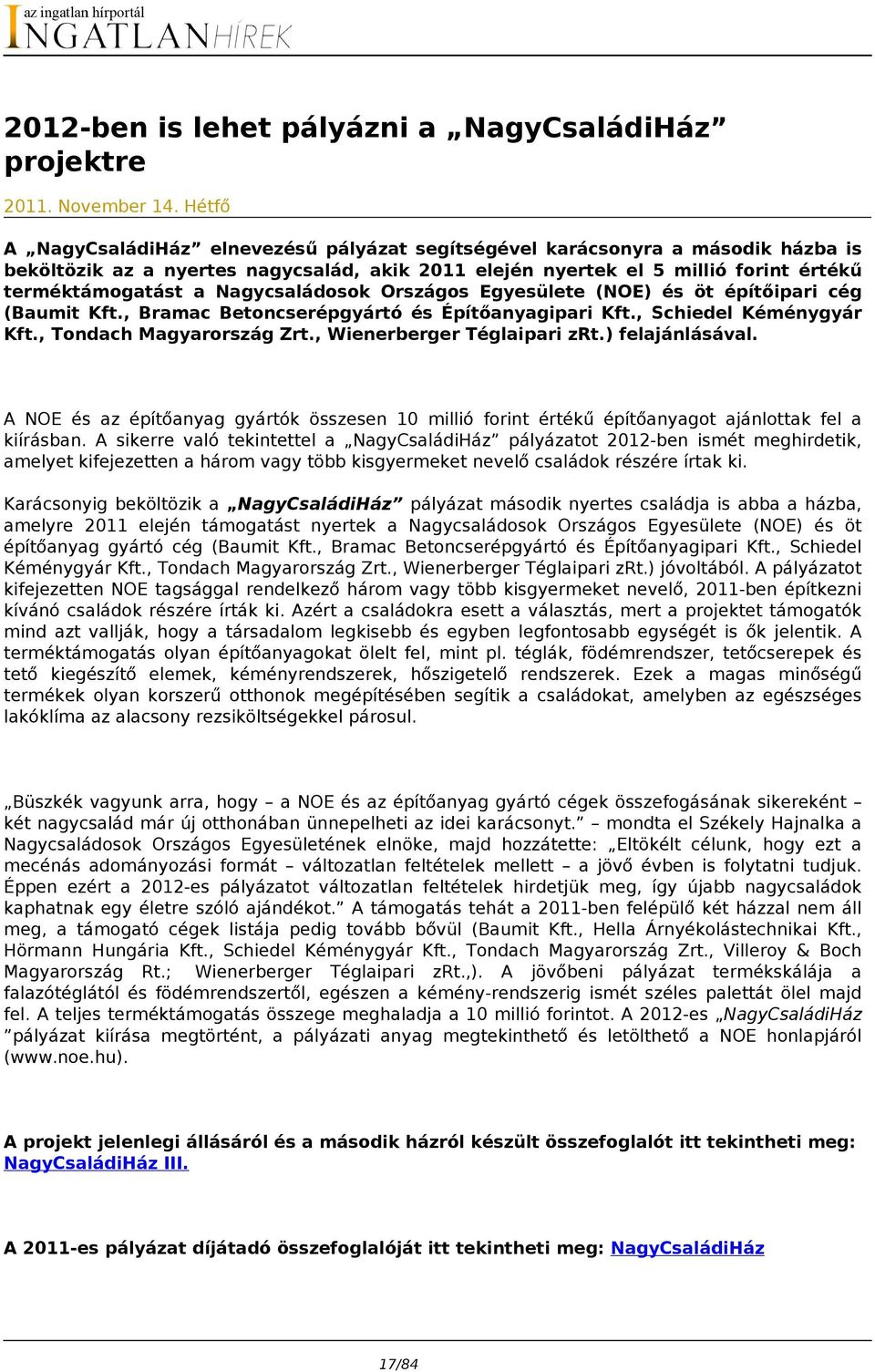 Nagycsaládosok Országos Egyesülete (NOE) és öt építőipari cég (Baumit Kft., Bramac Betoncserépgyártó és Építőanyagipari Kft., Schiedel Kéménygyár Kft., Tondach Magyarország Zrt.