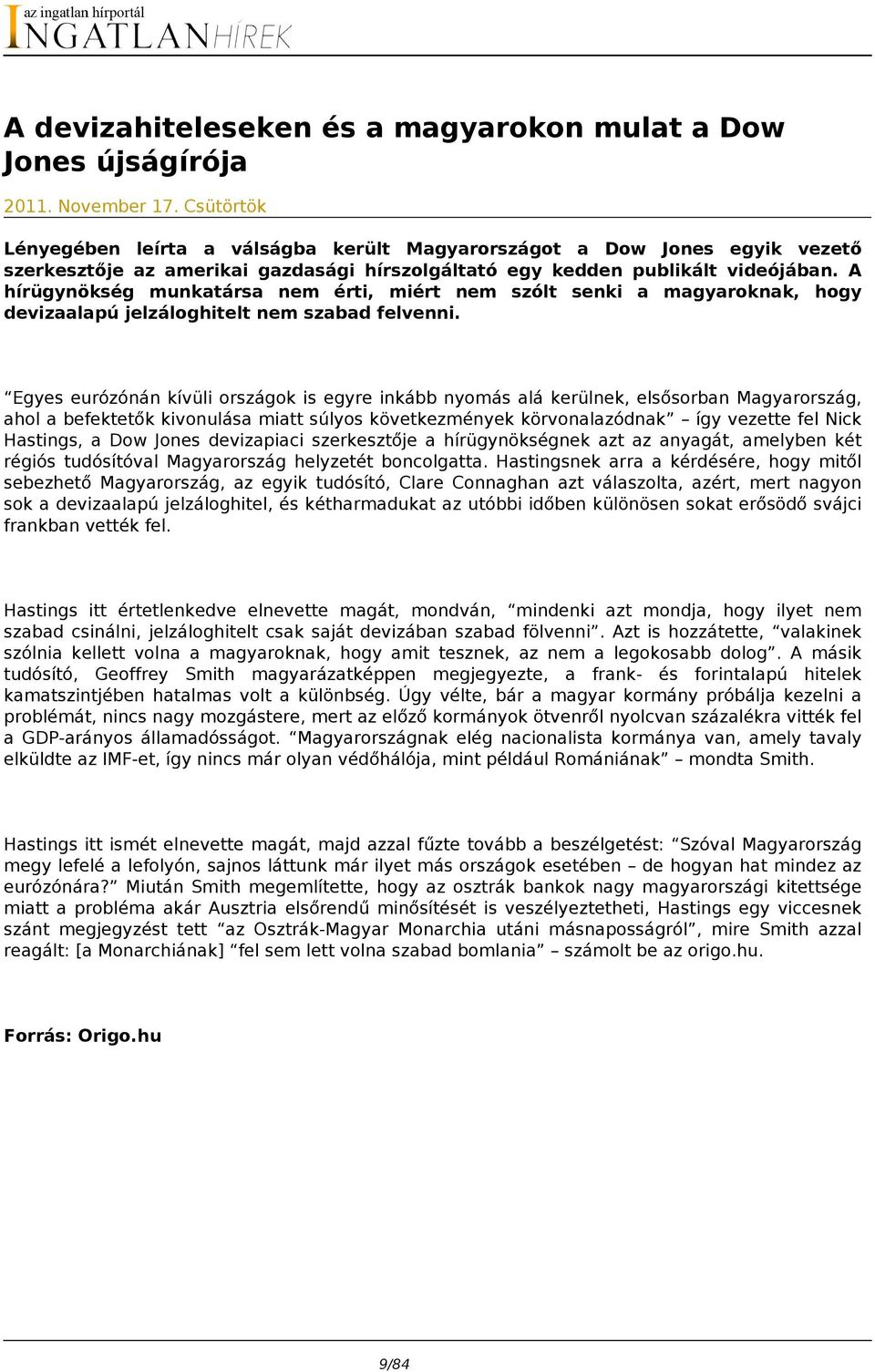 A hírügynökség munkatársa nem érti, miért nem szólt senki a magyaroknak, hogy devizaalapú jelzáloghitelt nem szabad felvenni.