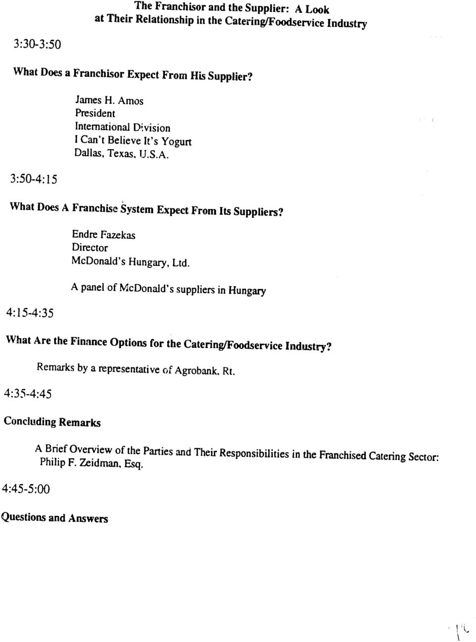 4:15-4:35 Endre Fazekas Director McDonald's Hungary, Ltd. A panel of McDonald's suppliers in Hungary What Are the Finance Options for the Catering/Foodservice Industry?