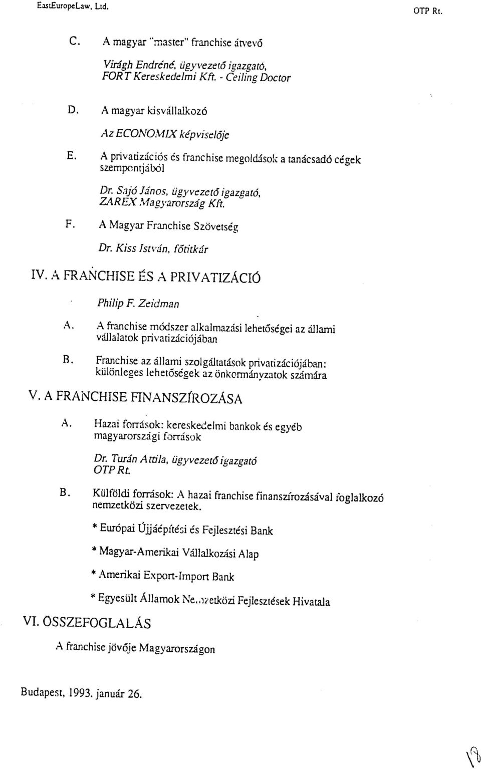 A FRANCHISE S A PRIVATIZACIO PhilipF. Zeidman A. A franchise m6dszer alkalmazdisi lehet6sgei az Oami vllalatok privatizci6jban B.