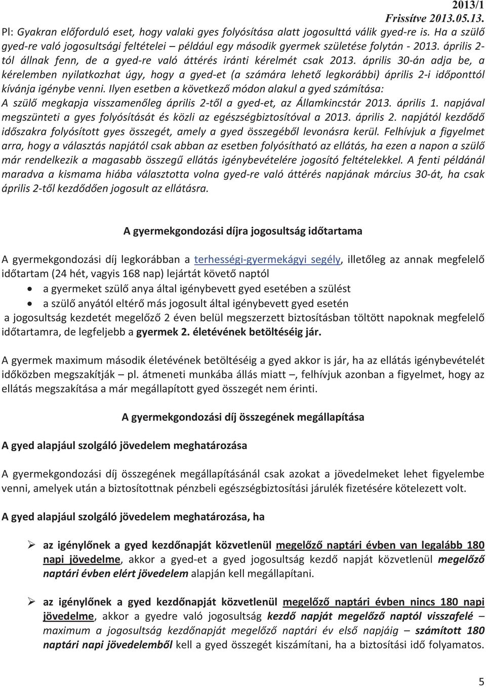 április 30án adja be, a kérelembennyilatkozhatúgy,hogyagyedet(aszámáralehetlegkorábbi)április2iidponttól kívánjaigénybevenni.